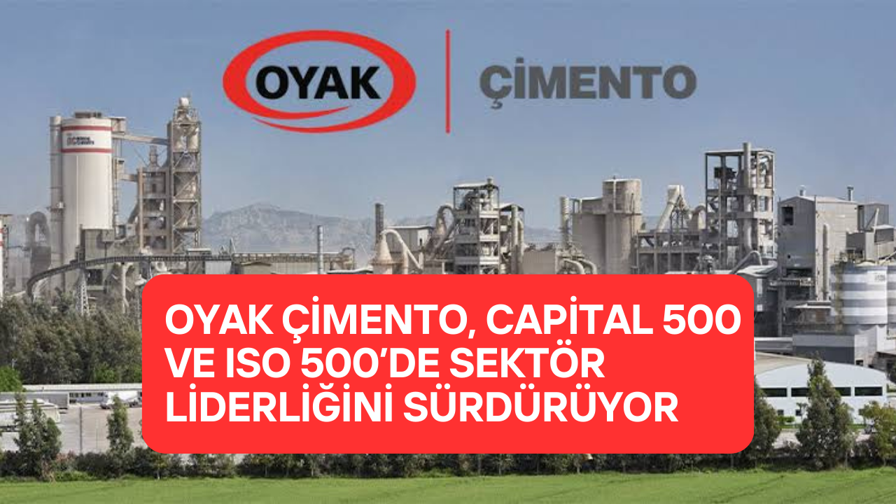 OYAK Çimento, Capital 500 ve ISO 500’de Sektör Liderliğini Sürdürüyor